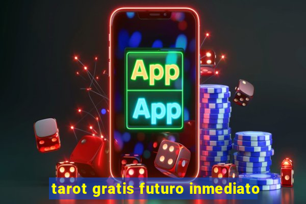 tarot gratis futuro inmediato